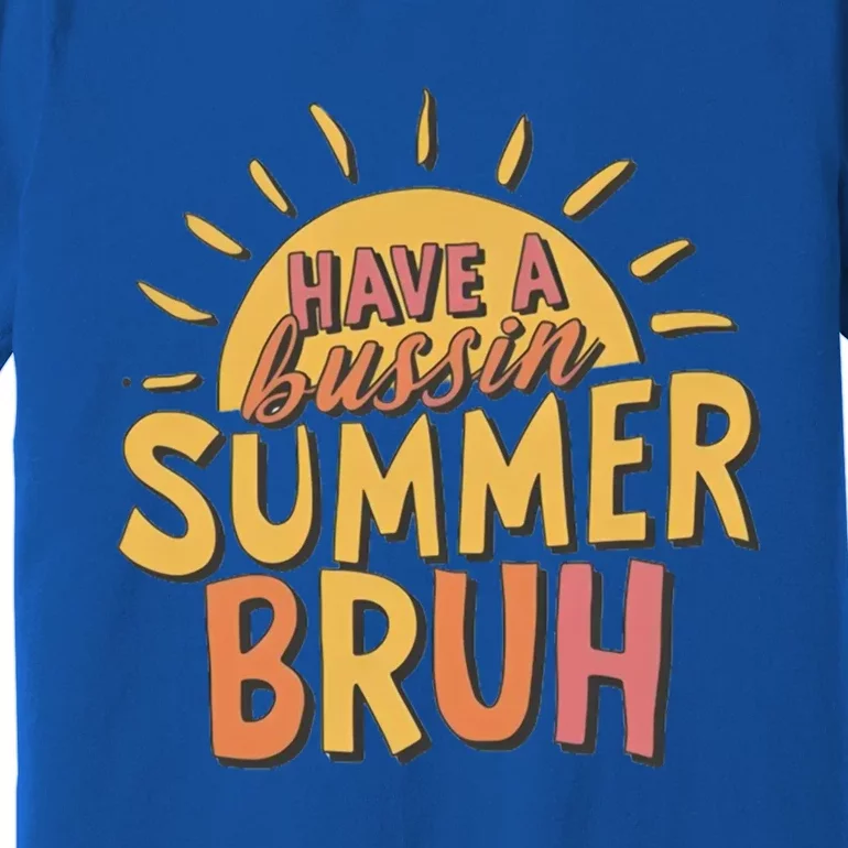 Last Day Of School Have A Bussin Summer Bruh Teacher Summer Gift Premium T-Shirt