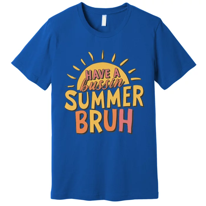 Last Day Of School Have A Bussin Summer Bruh Teacher Summer Gift Premium T-Shirt