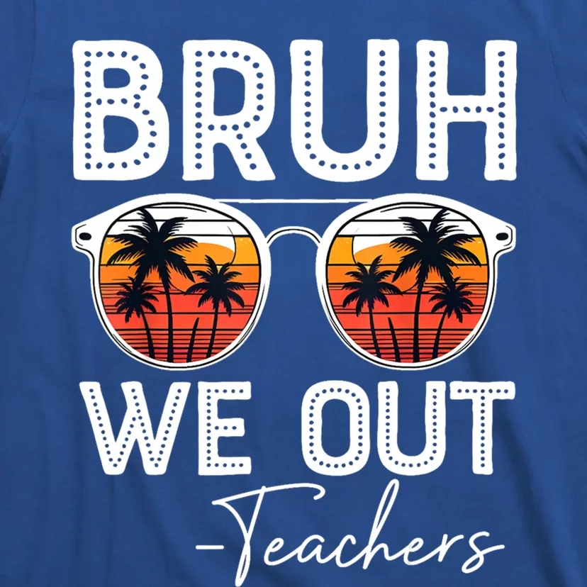 Last Day Of School Teacher Bruh We Out Teachers Funny Gift T-Shirt