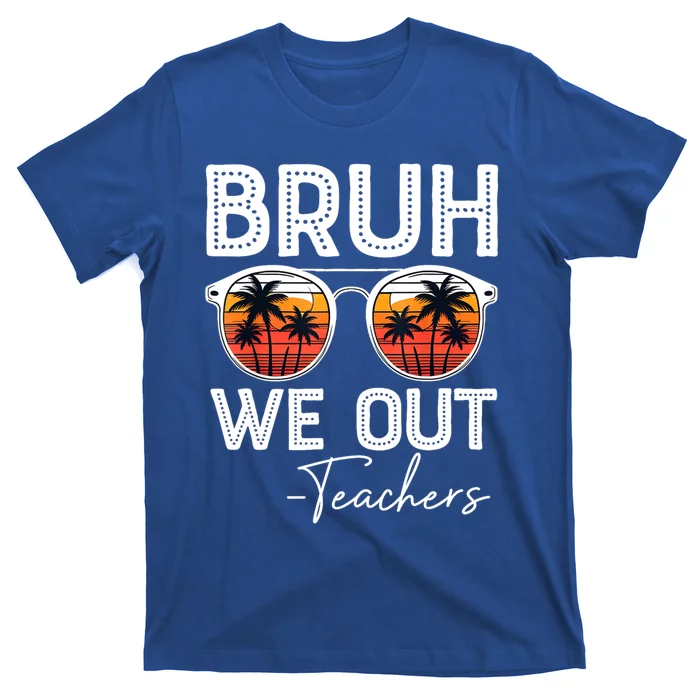 Last Day Of School Teacher Bruh We Out Teachers Funny Gift T-Shirt