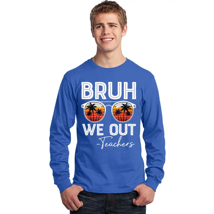 Last Day Of School Teacher Bruh We Out Teachers Funny Gift Tall Long Sleeve T-Shirt