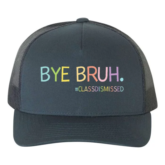 Last Day Of School Summer Break Bye Bruh Class Dismissed Yupoong Adult 5-Panel Trucker Hat