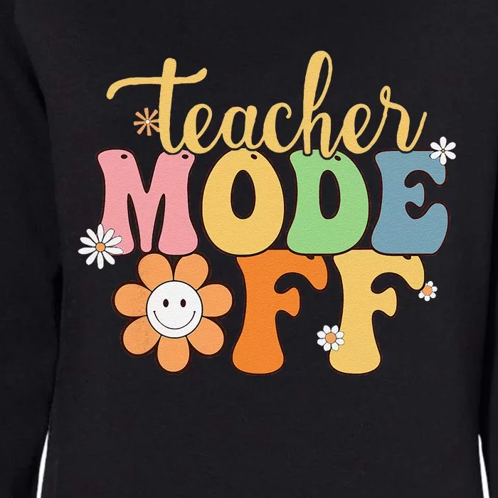 Last Day Of School Teacher Mode Off Teacher Womens California Wash Sweatshirt