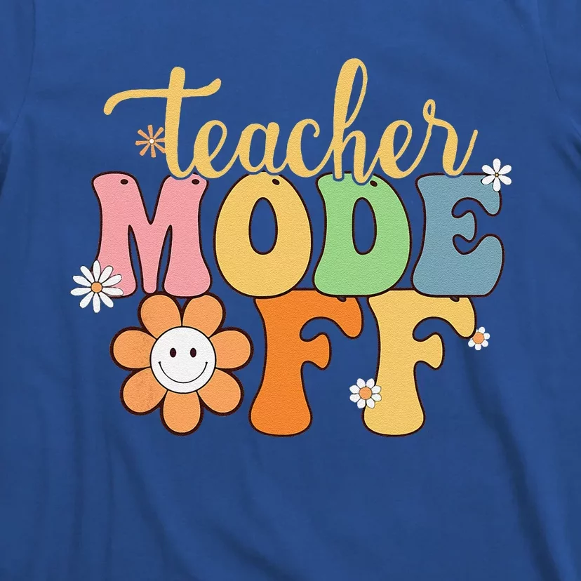 Last Day Of School Teacher Mode Off Teacher T-Shirt