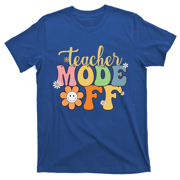 Last Day Of School Teacher Mode Off Teacher T-Shirt