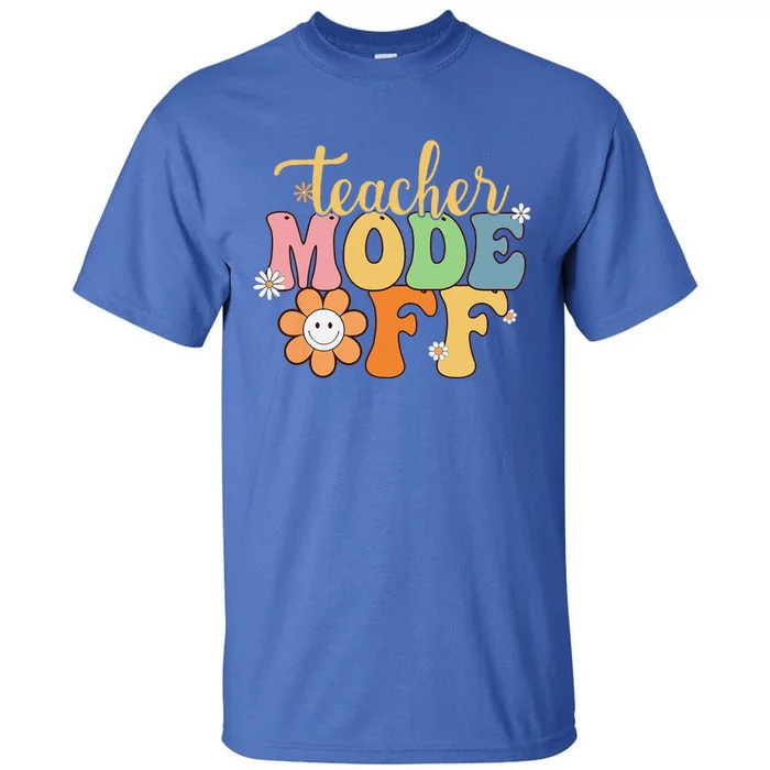 Last Day Of School Teacher Mode Off Teacher Tall T-Shirt