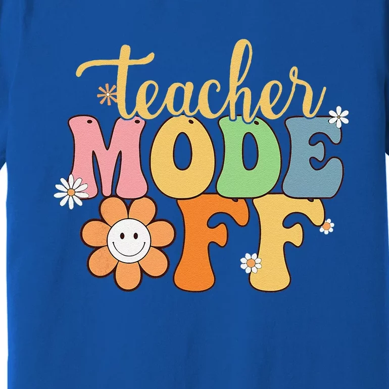 Last Day Of School Teacher Mode Off Teacher Premium T-Shirt