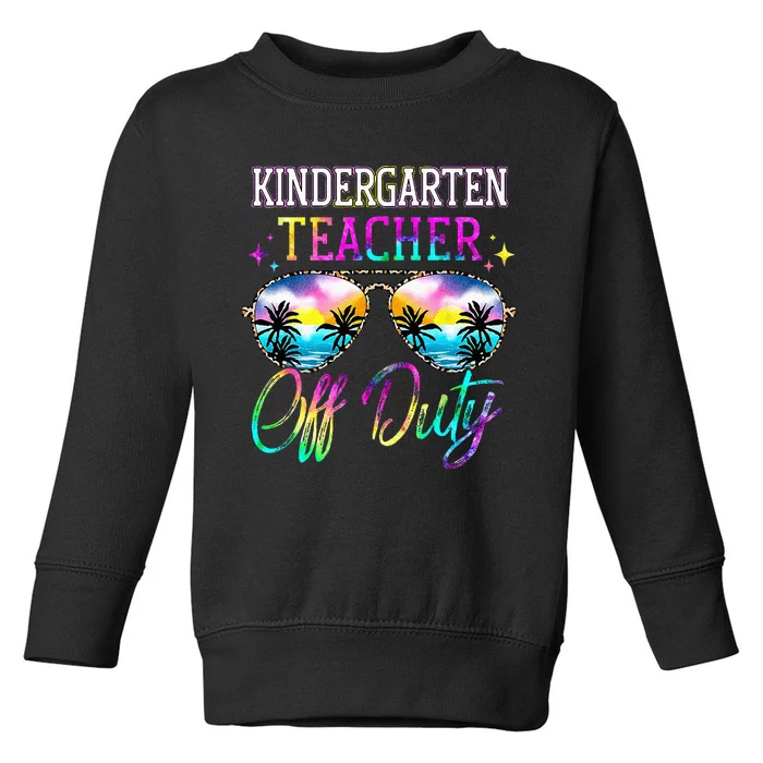 Last Day Of School For Kindergarten Teacher Off Duty Tie Dye Toddler Sweatshirt