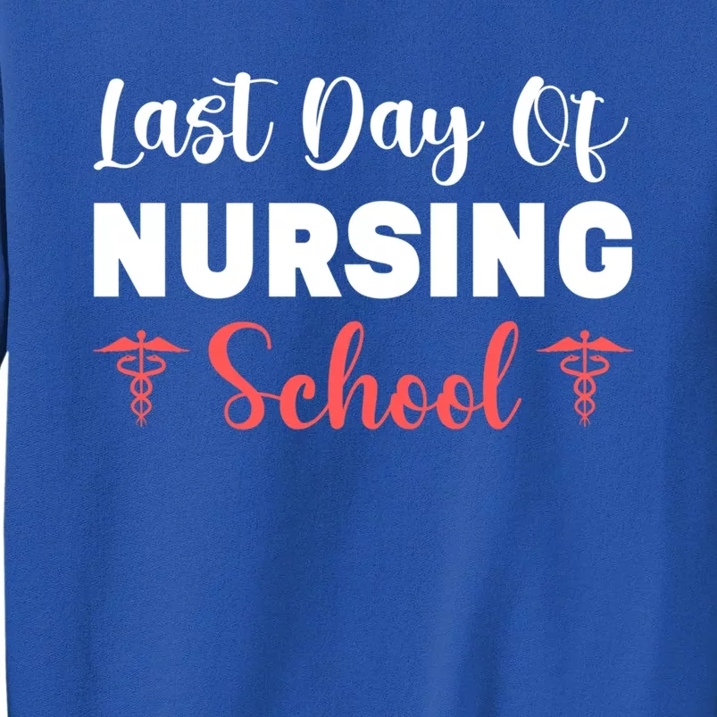 Last Day Of Nursing School Gift Sweatshirt