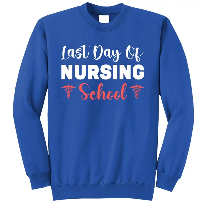 Last Day Of Nursing School Gift Sweatshirt