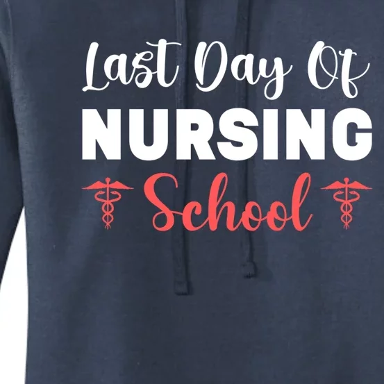 Last Day Of Nursing School Gift Women's Pullover Hoodie