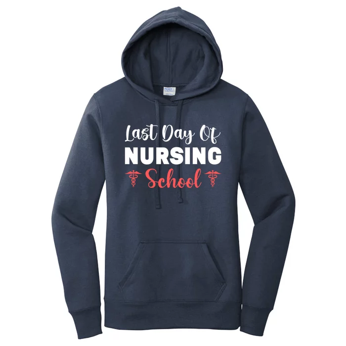 Last Day Of Nursing School Gift Women's Pullover Hoodie