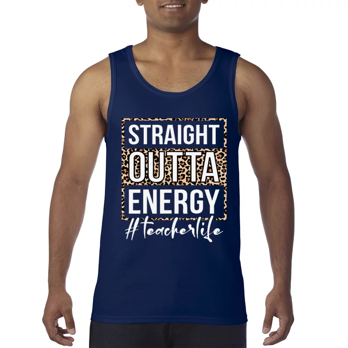 Last Day Of School Gift Straight Outta Energy Teacher Life Tank Top