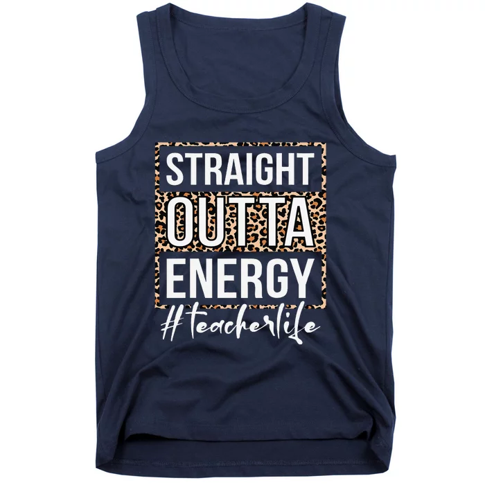 Last Day Of School Gift Straight Outta Energy Teacher Life Tank Top