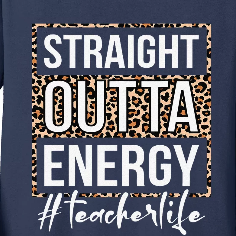 Last Day Of School Gift Straight Outta Energy Teacher Life Kids Long Sleeve Shirt