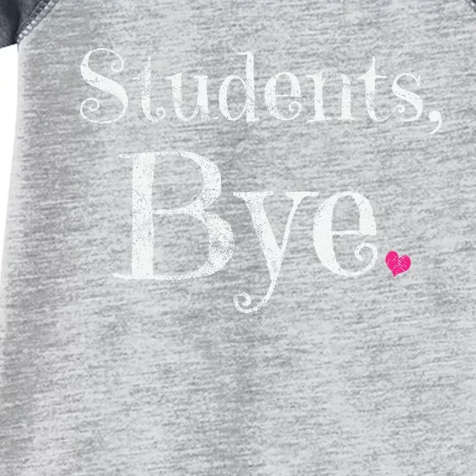 Last Day Of School Teacher Bye Students Infant Baby Jersey Bodysuit