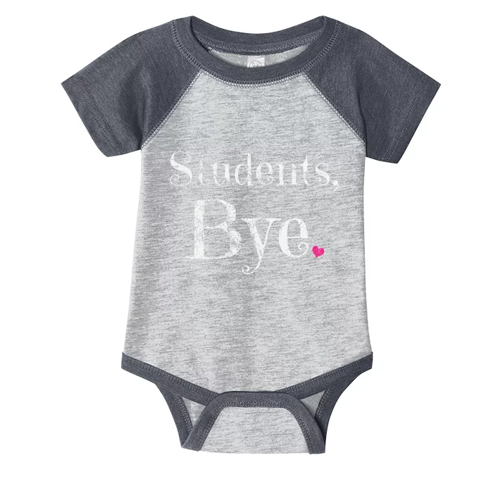 Last Day Of School Teacher Bye Students Infant Baby Jersey Bodysuit