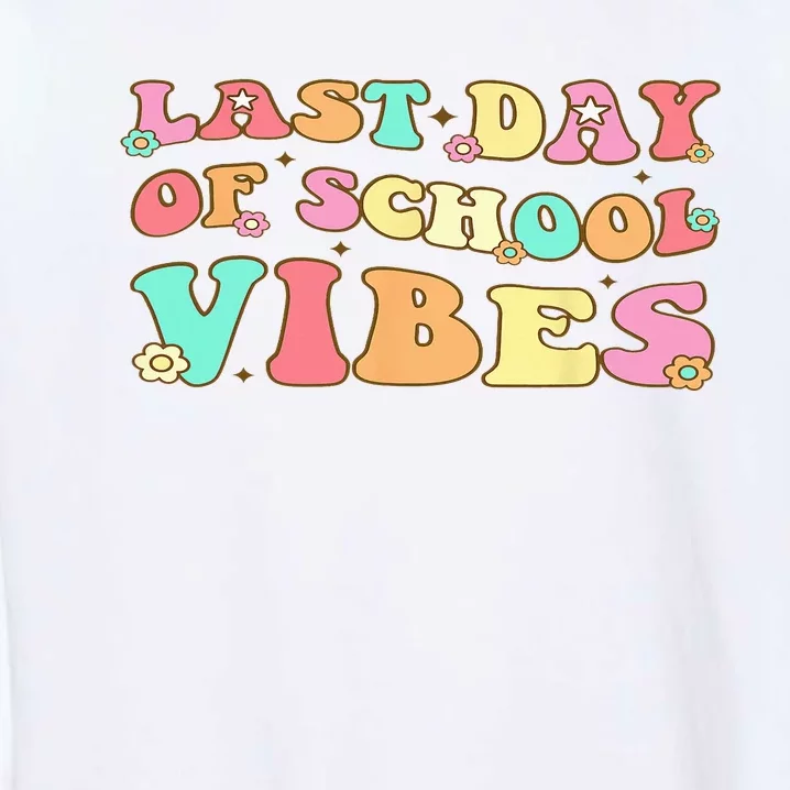 Last Day Of School Vibes Retro Groovy Teacher Graduation Garment-Dyed Sweatshirt