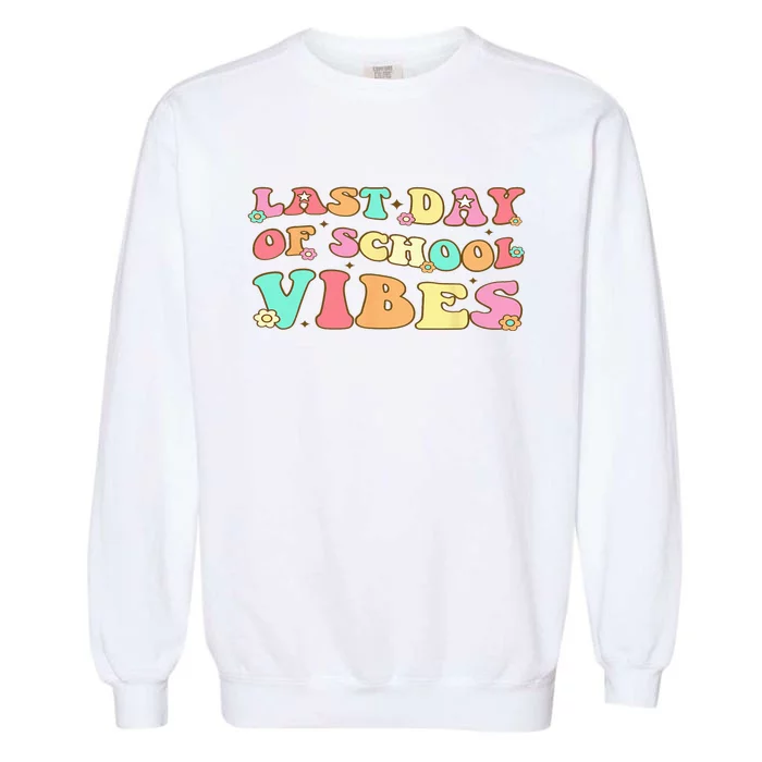 Last Day Of School Vibes Retro Groovy Teacher Graduation Garment-Dyed Sweatshirt