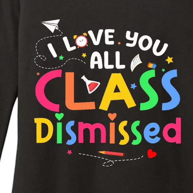 Last Day Of School I Love You All Class Dismissed Teacher Womens CVC Long Sleeve Shirt