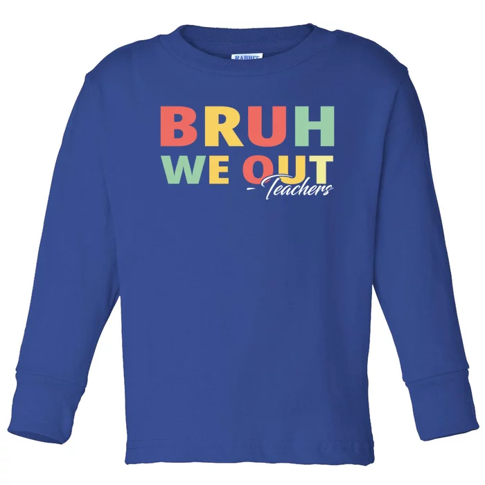 Last Day Of School End Of School Year Bruh We Out Teachers Gift Toddler Long Sleeve Shirt