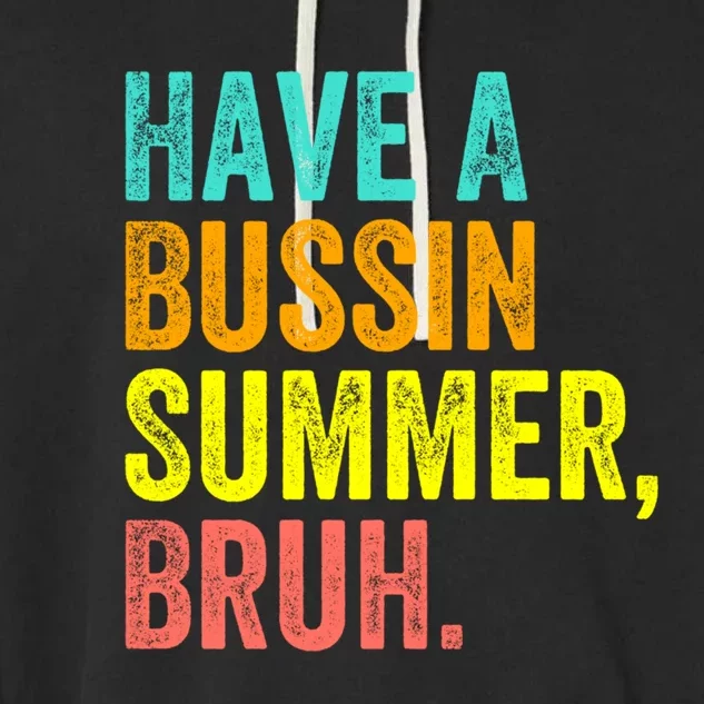 Last Day Of School Funny Teacher Have A Bussin Summer Bruh Gift Garment-Dyed Fleece Hoodie