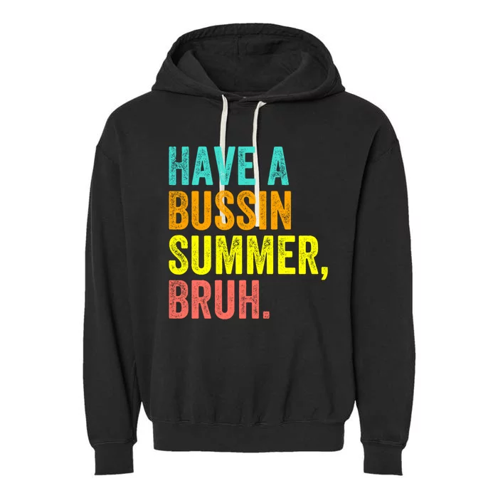 Last Day Of School Funny Teacher Have A Bussin Summer Bruh Gift Garment-Dyed Fleece Hoodie