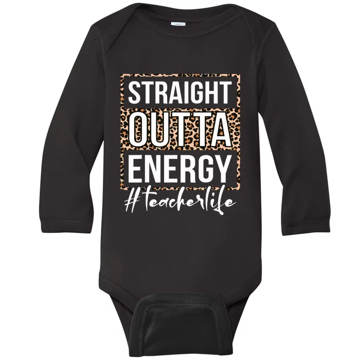 Last Day Of School Gift Straight Outta Energy Teacher Life Baby Long Sleeve Bodysuit