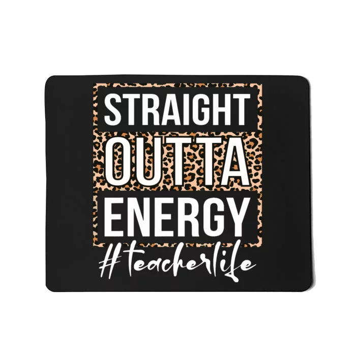 Last Day Of School Gift Straight Outta Energy Teacher Life Mousepad