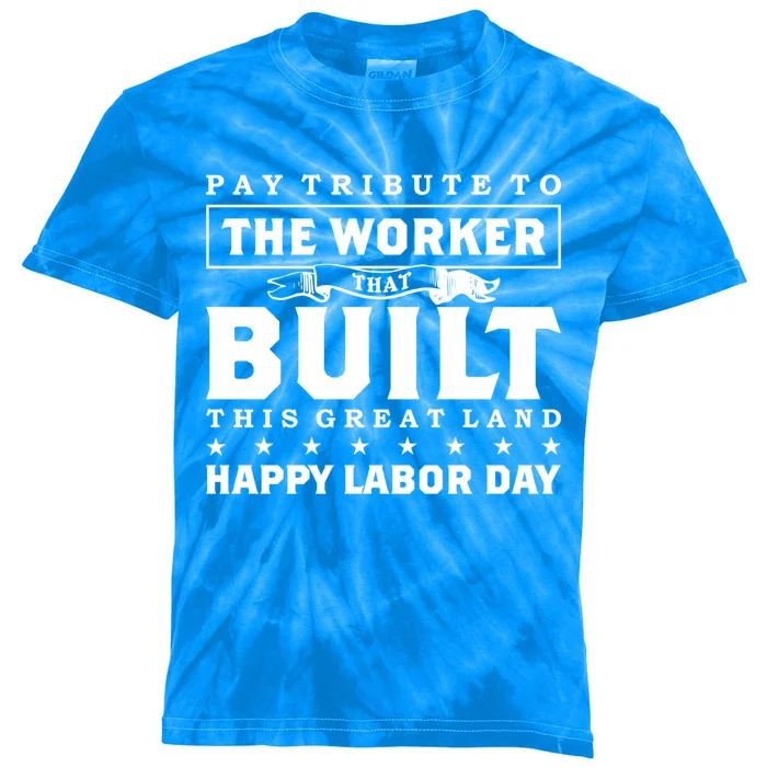 Labor Day Pay Tribute To The Worker Happy Labor Day Gift Kids Tie-Dye T-Shirt