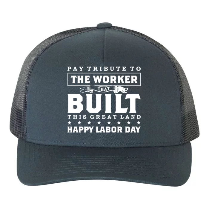 Labor Day Pay Tribute To The Worker Happy Labor Day Gift Yupoong Adult 5-Panel Trucker Hat