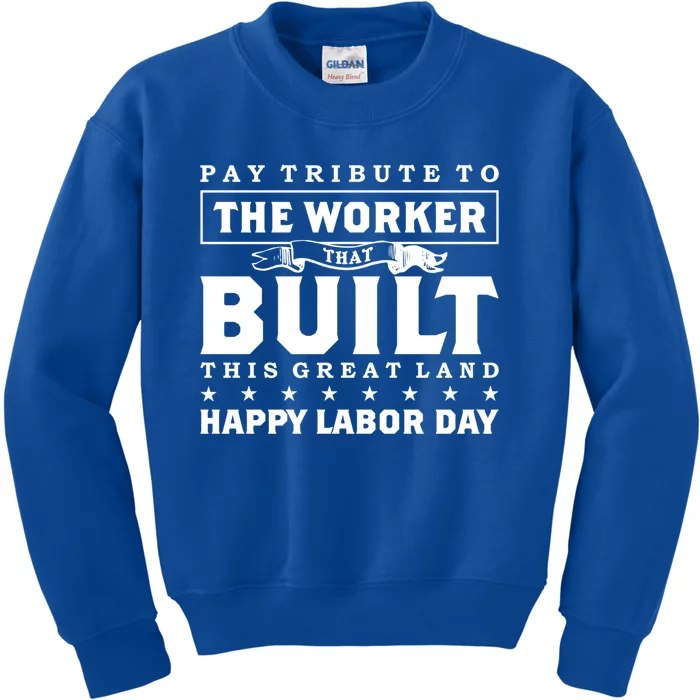 Labor Day Pay Tribute To The Worker Happy Labor Day Funny Gift Kids Sweatshirt