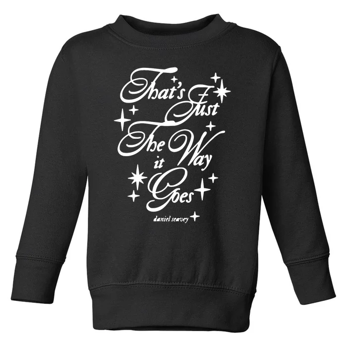 Limited Daniel Seavey Hq ThatS Just The Way It Goes Toddler Sweatshirt