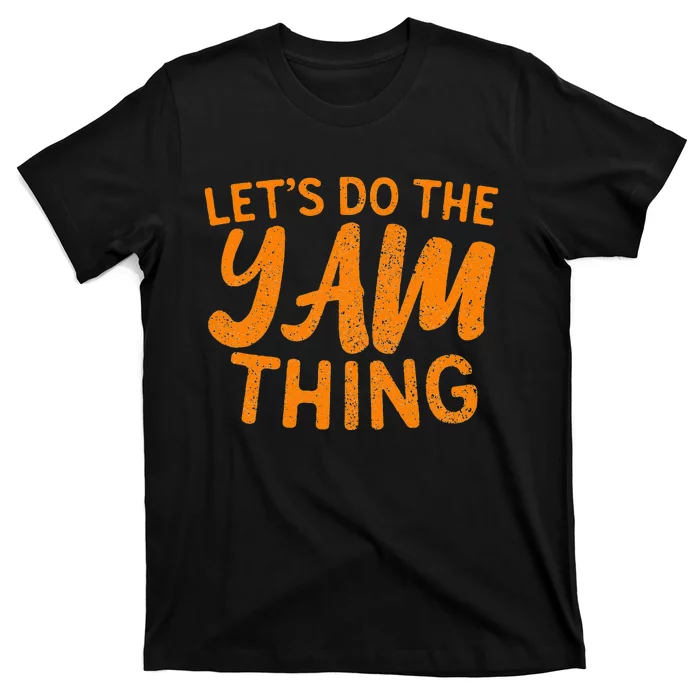 Lets Do The Yam Thing Funny Thanksgiving Dinner Pun T-Shirt