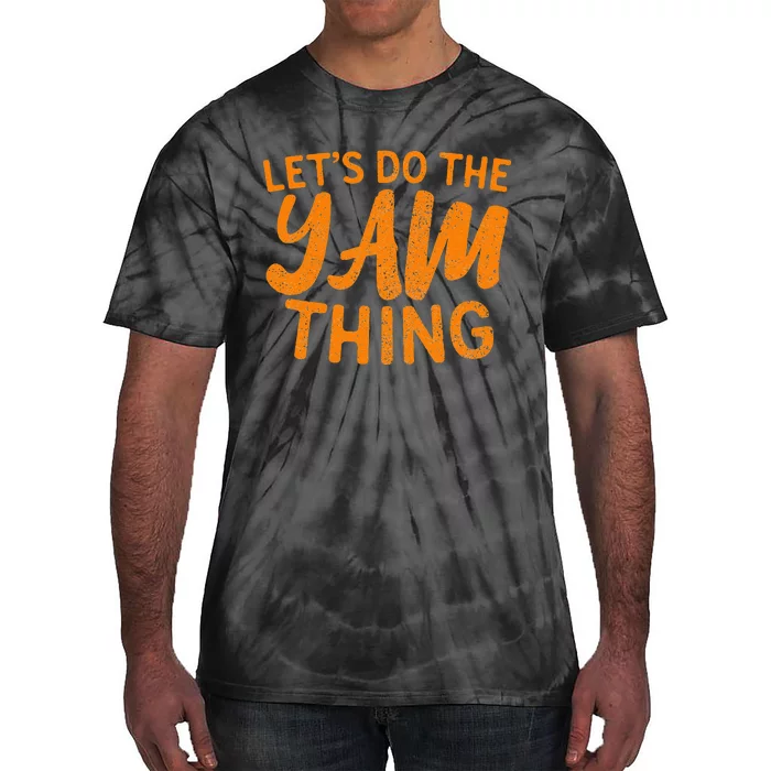 Lets Do The Yam Thing Funny Thanksgiving Dinner Pun Tie-Dye T-Shirt