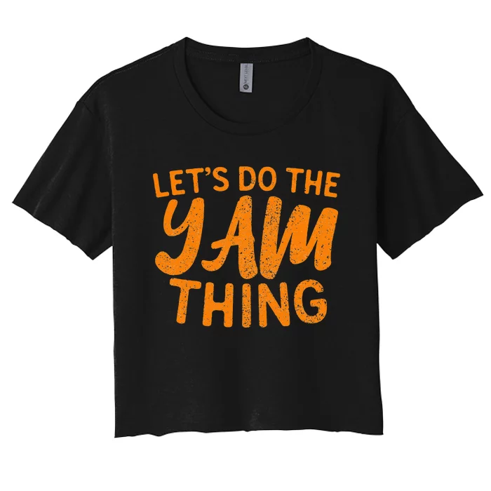 Lets Do The Yam Thing Funny Thanksgiving Dinner Pun Women's Crop Top Tee