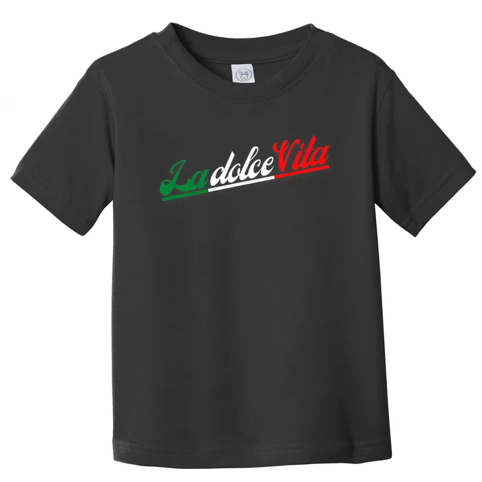 La Dolce Vita The Sweet Italian Lifestyle Toddler T-Shirt