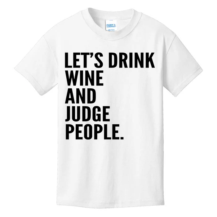 Let’S Drink Wine And Judge People Kids T-Shirt