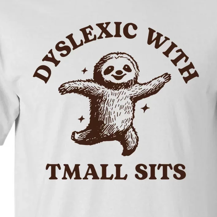 Limited Dyslexic With Tmall Sits Sloth Tall T-Shirt