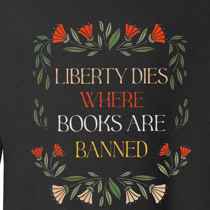 Liberty Dies Where Books Are Banned Books Lover Toddler Sweatshirt