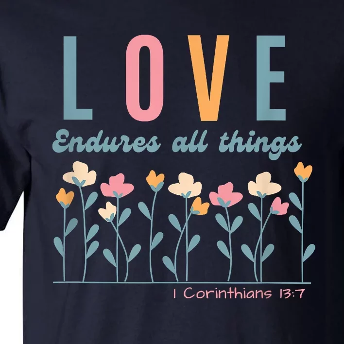 Love Endures All Things Floral Bible Be Kind To One Another Tall T-Shirt