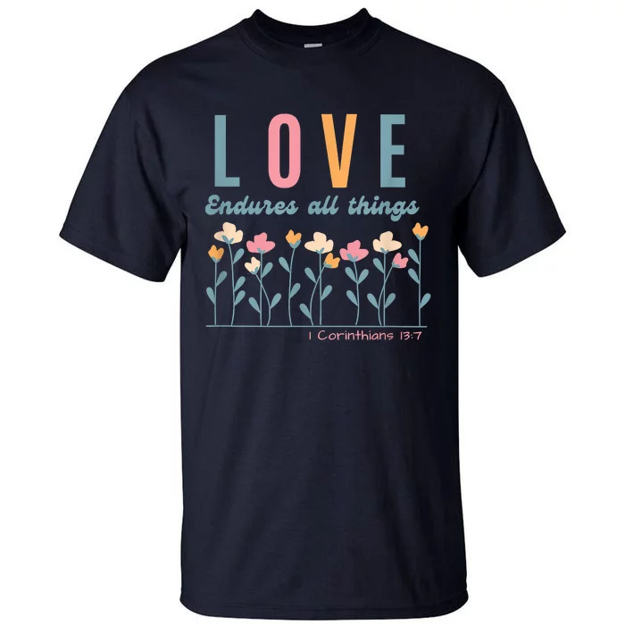 Love Endures All Things Floral Bible Be Kind To One Another Tall T-Shirt