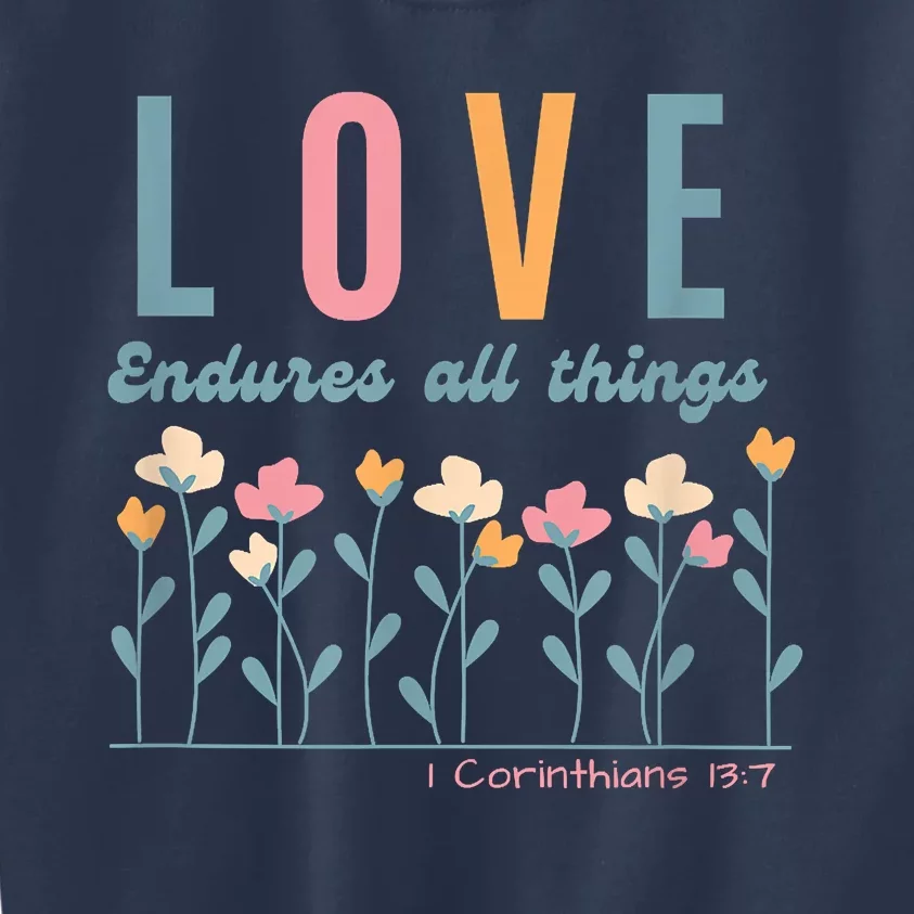 Love Endures All Things Floral Bible Be Kind To One Another Kids Sweatshirt