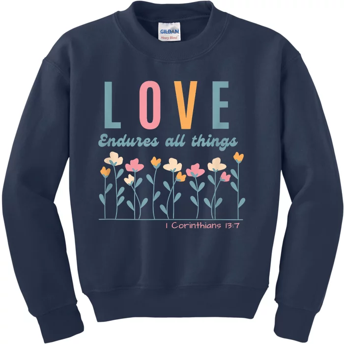 Love Endures All Things Floral Bible Be Kind To One Another Kids Sweatshirt