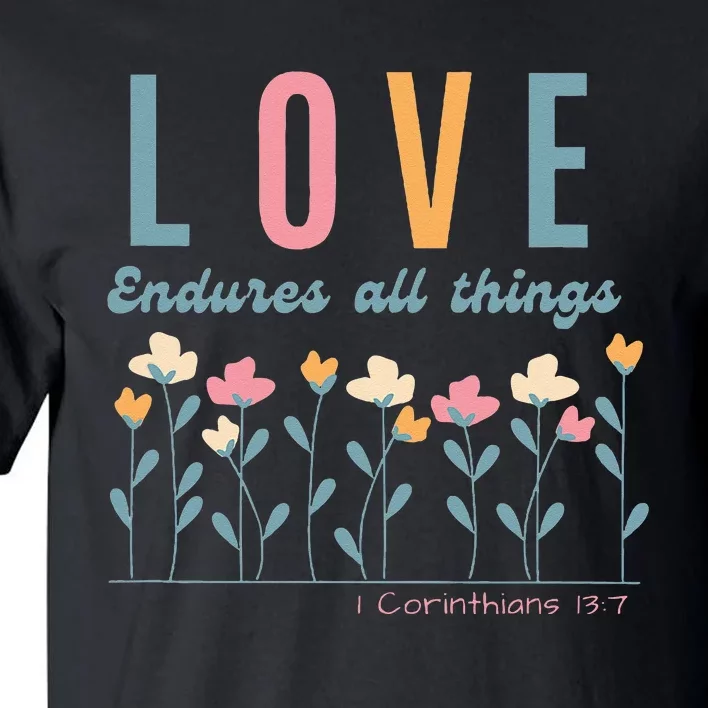 Love Endures All Things Floral Bible Be Kind To One Another Tall T-Shirt