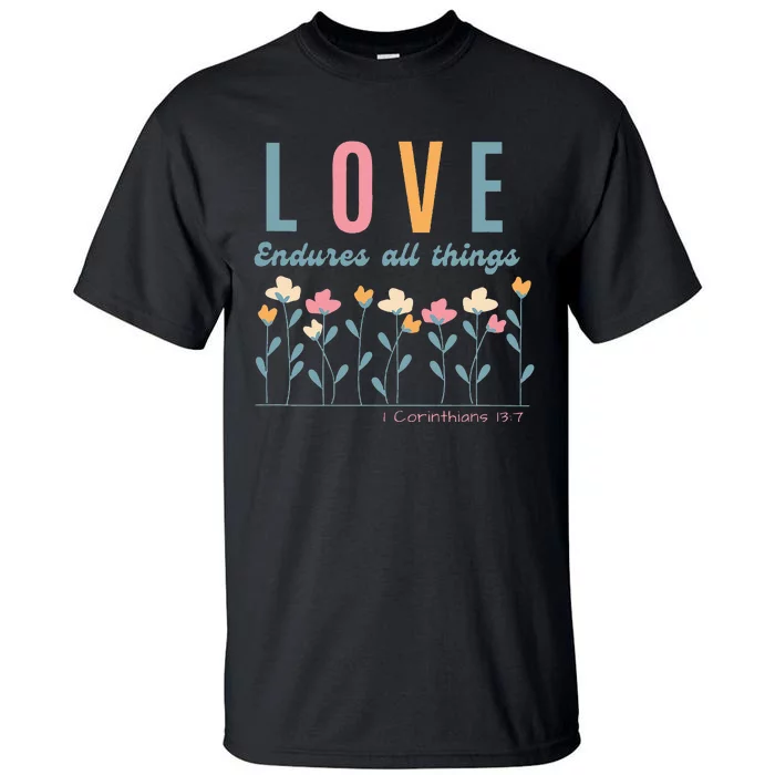 Love Endures All Things Floral Bible Be Kind To One Another Tall T-Shirt