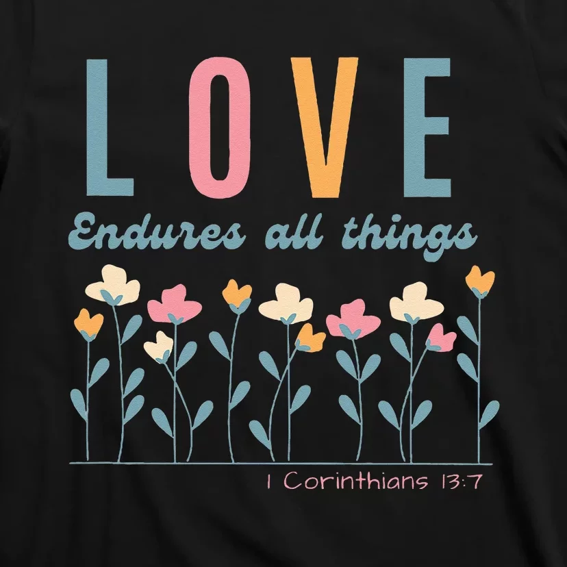 Love Endures All Things Floral Bible Be Kind To One Another T-Shirt