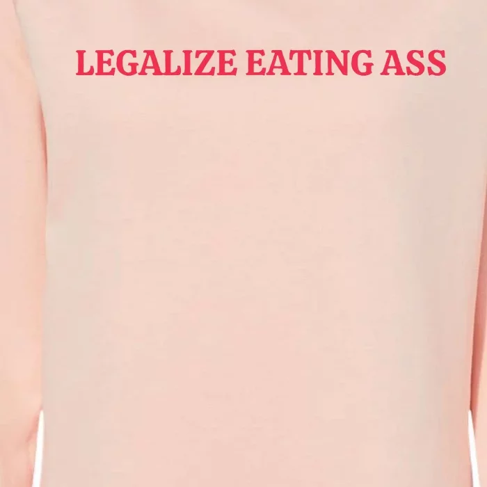 Legalize Eating Ass Womens California Wash Sweatshirt