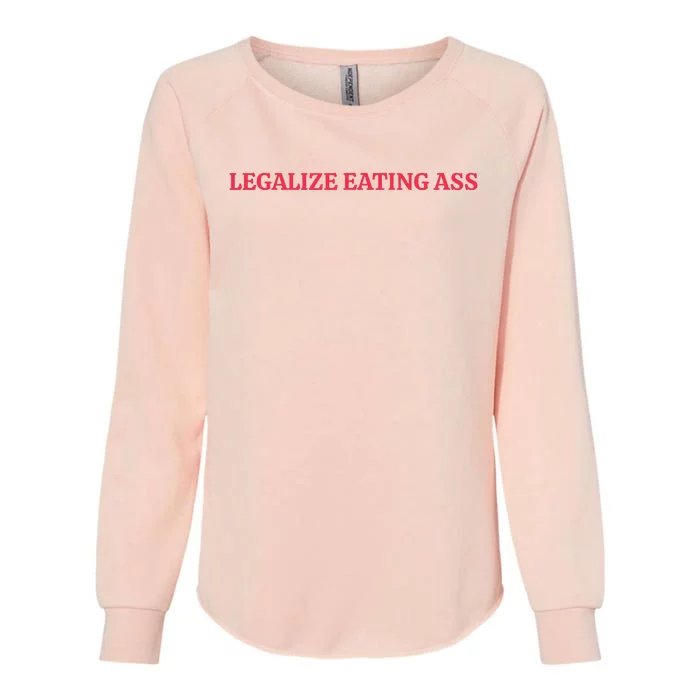 Legalize Eating Ass Womens California Wash Sweatshirt