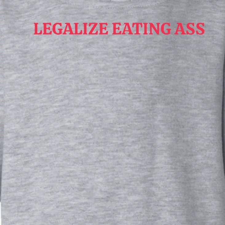 Legalize Eating Ass Toddler Hoodie